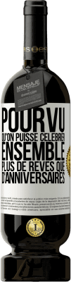 49,95 € Envoi gratuit | Vin rouge Édition Premium MBS® Réserve Pourvu qu'on puisse célébrer ensemble plus de rêves que d'anniversaires Étiquette Blanche. Étiquette personnalisable Réserve 12 Mois Récolte 2016 Tempranillo