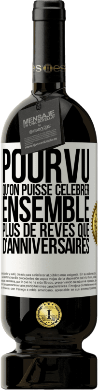 49,95 € Envoi gratuit | Vin rouge Édition Premium MBS® Réserve Pourvu qu'on puisse célébrer ensemble plus de rêves que d'anniversaires Étiquette Blanche. Étiquette personnalisable Réserve 12 Mois Récolte 2015 Tempranillo