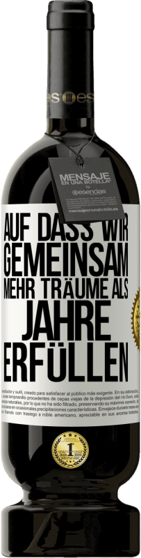 49,95 € Kostenloser Versand | Rotwein Premium Ausgabe MBS® Reserve Auf dass wir gemeinsam mehr Träume als Jahre erfüllen Weißes Etikett. Anpassbares Etikett Reserve 12 Monate Ernte 2015 Tempranillo