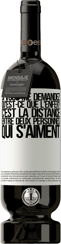 49,95 € Envoi gratuit | Vin rouge Édition Premium MBS® Réserve Si vous me demandez, qu'est-ce que l'enfer? C'est la distance entre deux personnes qui s'aiment Étiquette Blanche. Étiquette personnalisable Réserve 12 Mois Récolte 2015 Tempranillo