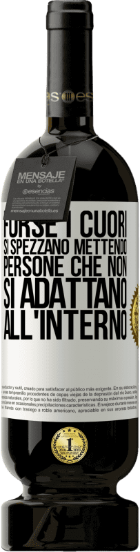 49,95 € Spedizione Gratuita | Vino rosso Edizione Premium MBS® Riserva Forse i cuori si spezzano mettendo persone che non si adattano all'interno Etichetta Bianca. Etichetta personalizzabile Riserva 12 Mesi Raccogliere 2015 Tempranillo