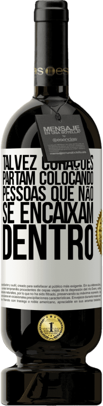 49,95 € Envio grátis | Vinho tinto Edição Premium MBS® Reserva Talvez corações partam colocando pessoas que não se encaixam dentro Etiqueta Branca. Etiqueta personalizável Reserva 12 Meses Colheita 2016 Tempranillo