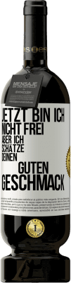 49,95 € Kostenloser Versand | Rotwein Premium Ausgabe MBS® Reserve Jetzt bin ich nicht frei, aber ich schätze deinen guten Geschmack Weißes Etikett. Anpassbares Etikett Reserve 12 Monate Ernte 2016 Tempranillo