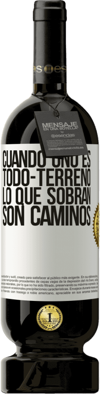 49,95 € Envío gratis | Vino Tinto Edición Premium MBS® Reserva Cuando uno es todo-terreno, lo que sobran son caminos Etiqueta Blanca. Etiqueta personalizable Reserva 12 Meses Cosecha 2015 Tempranillo