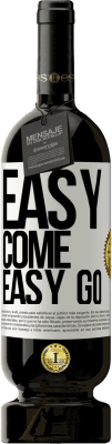 49,95 € Free Shipping | Red Wine Premium Edition MBS® Reserve Easy come, easy go White Label. Customizable label Reserve 12 Months Harvest 2016 Tempranillo
