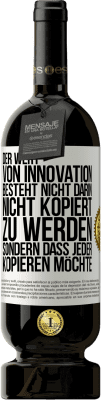 49,95 € Kostenloser Versand | Rotwein Premium Ausgabe MBS® Reserve Der Wert von Innovation besteht nicht darin, nicht kopiert zu werden, sondern dass jeder kopieren möchte Weißes Etikett. Anpassbares Etikett Reserve 12 Monate Ernte 2014 Tempranillo