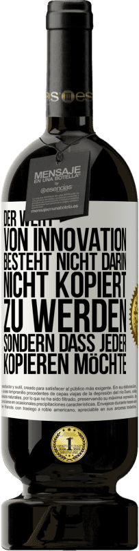 49,95 € Kostenloser Versand | Rotwein Premium Ausgabe MBS® Reserve Der Wert von Innovation besteht nicht darin, nicht kopiert zu werden, sondern dass jeder kopieren möchte Weißes Etikett. Anpassbares Etikett Reserve 12 Monate Ernte 2015 Tempranillo