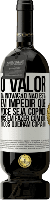 49,95 € Envio grátis | Vinho tinto Edição Premium MBS® Reserva O valor da inovação não está em impedir que você seja copiado, mas em fazer com que todos queiram copiá-lo Etiqueta Branca. Etiqueta personalizável Reserva 12 Meses Colheita 2016 Tempranillo