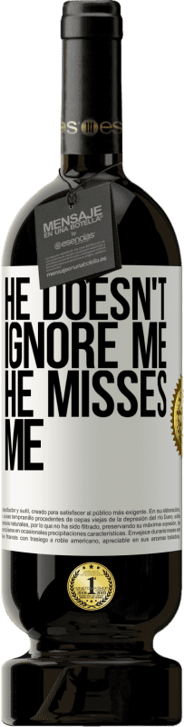 49,95 € Free Shipping | Red Wine Premium Edition MBS® Reserve He doesn't ignore me, he misses me White Label. Customizable label Reserve 12 Months Harvest 2014 Tempranillo