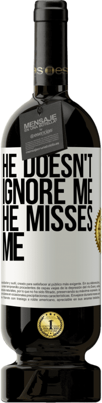 49,95 € Free Shipping | Red Wine Premium Edition MBS® Reserve He doesn't ignore me, he misses me White Label. Customizable label Reserve 12 Months Harvest 2015 Tempranillo