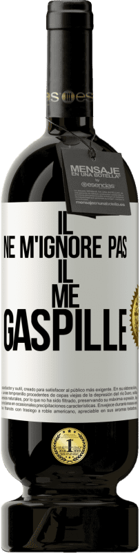 49,95 € Envoi gratuit | Vin rouge Édition Premium MBS® Réserve Il ne m'ignore pas il me gaspille Étiquette Blanche. Étiquette personnalisable Réserve 12 Mois Récolte 2016 Tempranillo