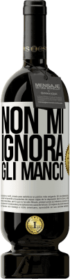 49,95 € Spedizione Gratuita | Vino rosso Edizione Premium MBS® Riserva Non mi ignora, gli manco Etichetta Bianca. Etichetta personalizzabile Riserva 12 Mesi Raccogliere 2015 Tempranillo