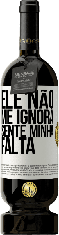 49,95 € Envio grátis | Vinho tinto Edição Premium MBS® Reserva Ele não me ignora, sente minha falta Etiqueta Branca. Etiqueta personalizável Reserva 12 Meses Colheita 2016 Tempranillo