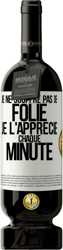 49,95 € Envoi gratuit | Vin rouge Édition Premium MBS® Réserve Je ne souffre pas de folie. Je l'apprécie chaque minute Étiquette Blanche. Étiquette personnalisable Réserve 12 Mois Récolte 2015 Tempranillo