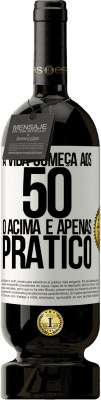 49,95 € Envio grátis | Vinho tinto Edição Premium MBS® Reserva A vida começa aos 50 anos, o acima é apenas prático Etiqueta Branca. Etiqueta personalizável Reserva 12 Meses Colheita 2016 Tempranillo