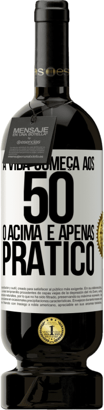 49,95 € Envio grátis | Vinho tinto Edição Premium MBS® Reserva A vida começa aos 50 anos, o acima é apenas prático Etiqueta Branca. Etiqueta personalizável Reserva 12 Meses Colheita 2015 Tempranillo