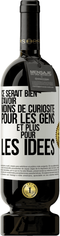 49,95 € Envoi gratuit | Vin rouge Édition Premium MBS® Réserve Ce serait bien d'avoir moins de curiosité pour les gens et plus pour les idées Étiquette Blanche. Étiquette personnalisable Réserve 12 Mois Récolte 2015 Tempranillo