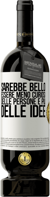 49,95 € Spedizione Gratuita | Vino rosso Edizione Premium MBS® Riserva Sarebbe bello essere meno curiosi delle persone e più delle idee Etichetta Bianca. Etichetta personalizzabile Riserva 12 Mesi Raccogliere 2015 Tempranillo