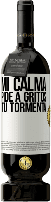 49,95 € Envío gratis | Vino Tinto Edición Premium MBS® Reserva Mi calma pide a gritos tu tormenta Etiqueta Blanca. Etiqueta personalizable Reserva 12 Meses Cosecha 2014 Tempranillo