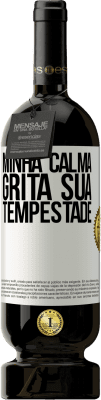 49,95 € Envio grátis | Vinho tinto Edição Premium MBS® Reserva Minha calma grita sua tempestade Etiqueta Branca. Etiqueta personalizável Reserva 12 Meses Colheita 2016 Tempranillo