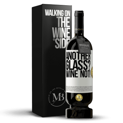 «Another glass? Wine not!» Edición Premium MBS® Reserva