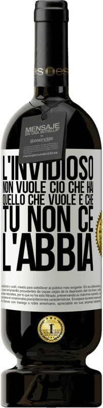 49,95 € Spedizione Gratuita | Vino rosso Edizione Premium MBS® Riserva L'invidioso non vuole ciò che hai. Quello che vuole è che tu non ce l'abbia Etichetta Bianca. Etichetta personalizzabile Riserva 12 Mesi Raccogliere 2015 Tempranillo