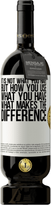 49,95 € Free Shipping | Red Wine Premium Edition MBS® Reserve It is not what you have, but how you use what you have, what makes the difference White Label. Customizable label Reserve 12 Months Harvest 2016 Tempranillo