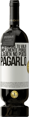 49,95 € Envío gratis | Vino Tinto Edición Premium MBS® Reserva No reduzcas tu valor simplemente porque alguien no pueda pagarlo Etiqueta Blanca. Etiqueta personalizable Reserva 12 Meses Cosecha 2015 Tempranillo