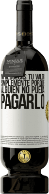 49,95 € Envío gratis | Vino Tinto Edición Premium MBS® Reserva No reduzcas tu valor simplemente porque alguien no pueda pagarlo Etiqueta Blanca. Etiqueta personalizable Reserva 12 Meses Cosecha 2016 Tempranillo