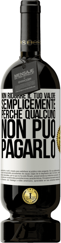 49,95 € Spedizione Gratuita | Vino rosso Edizione Premium MBS® Riserva Non ridurre il tuo valore semplicemente perché qualcuno non può pagarlo Etichetta Bianca. Etichetta personalizzabile Riserva 12 Mesi Raccogliere 2016 Tempranillo