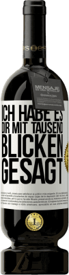 49,95 € Kostenloser Versand | Rotwein Premium Ausgabe MBS® Reserve Ich habe es dir mit tausend Blicken gesagt Weißes Etikett. Anpassbares Etikett Reserve 12 Monate Ernte 2015 Tempranillo