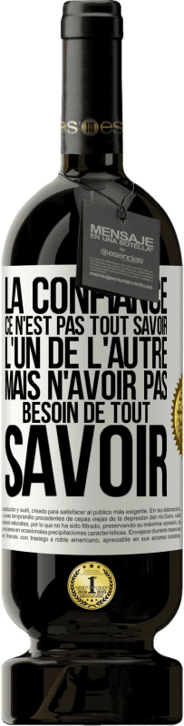 49,95 € Envoi gratuit | Vin rouge Édition Premium MBS® Réserve La confiance ce n'est pas tout savoir l'un de l'autre, mais n'avoir pas besoin de tout savoir Étiquette Blanche. Étiquette personnalisable Réserve 12 Mois Récolte 2015 Tempranillo