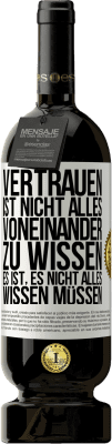 49,95 € Kostenloser Versand | Rotwein Premium Ausgabe MBS® Reserve Vertrauen ist nicht, alles voneinander zu wissen. Es ist, es nicht alles wissen müssen Weißes Etikett. Anpassbares Etikett Reserve 12 Monate Ernte 2014 Tempranillo