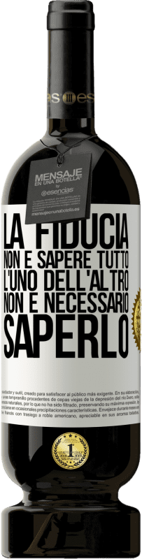 49,95 € Spedizione Gratuita | Vino rosso Edizione Premium MBS® Riserva La fiducia non è sapere tutto l'uno dell'altro. Non è necessario saperlo Etichetta Bianca. Etichetta personalizzabile Riserva 12 Mesi Raccogliere 2015 Tempranillo