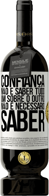 49,95 € Envio grátis | Vinho tinto Edição Premium MBS® Reserva Confiança não é saber tudo um sobre o outro. Não é necessário saber Etiqueta Branca. Etiqueta personalizável Reserva 12 Meses Colheita 2015 Tempranillo