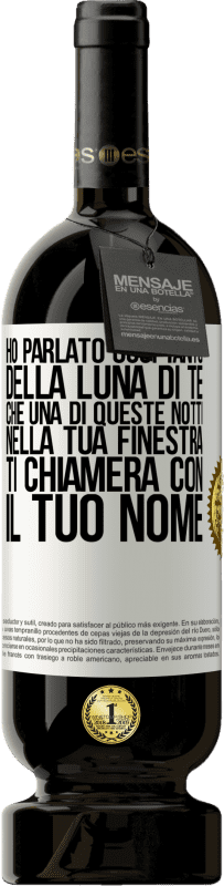 49,95 € Spedizione Gratuita | Vino rosso Edizione Premium MBS® Riserva Ho parlato così tanto della Luna di te che una di queste notti nella tua finestra ti chiamerà con il tuo nome Etichetta Bianca. Etichetta personalizzabile Riserva 12 Mesi Raccogliere 2015 Tempranillo