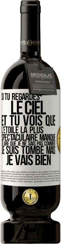 49,95 € Envoi gratuit | Vin rouge Édition Premium MBS® Réserve Si tu regardes le ciel et tu vois que l'étoile la plus spectaculaire manque, je jure que je ne sais pas comment je suis tombé ma Étiquette Blanche. Étiquette personnalisable Réserve 12 Mois Récolte 2015 Tempranillo