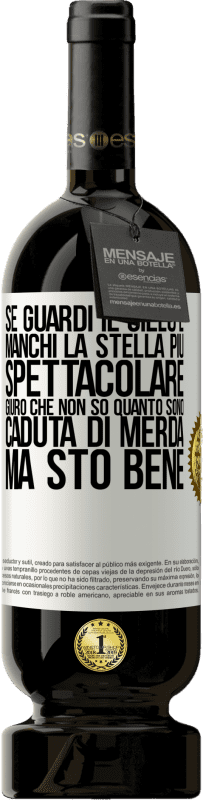 49,95 € Spedizione Gratuita | Vino rosso Edizione Premium MBS® Riserva Se guardi il cielo e manchi la stella più spettacolare, giuro che non so quanto sono caduta di merda, ma sto bene Etichetta Bianca. Etichetta personalizzabile Riserva 12 Mesi Raccogliere 2015 Tempranillo