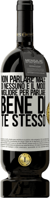 49,95 € Spedizione Gratuita | Vino rosso Edizione Premium MBS® Riserva Non parlare male di nessuno è il modo migliore per parlare bene di te stesso Etichetta Bianca. Etichetta personalizzabile Riserva 12 Mesi Raccogliere 2014 Tempranillo