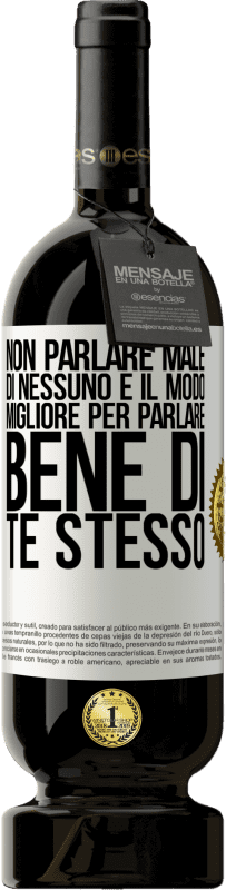 49,95 € Spedizione Gratuita | Vino rosso Edizione Premium MBS® Riserva Non parlare male di nessuno è il modo migliore per parlare bene di te stesso Etichetta Bianca. Etichetta personalizzabile Riserva 12 Mesi Raccogliere 2015 Tempranillo