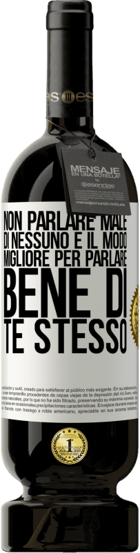 49,95 € Spedizione Gratuita | Vino rosso Edizione Premium MBS® Riserva Non parlare male di nessuno è il modo migliore per parlare bene di te stesso Etichetta Bianca. Etichetta personalizzabile Riserva 12 Mesi Raccogliere 2016 Tempranillo