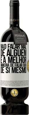 49,95 € Envio grátis | Vinho tinto Edição Premium MBS® Reserva Não falar mal de alguém é a melhor maneira de falar bem de si mesmo Etiqueta Branca. Etiqueta personalizável Reserva 12 Meses Colheita 2016 Tempranillo