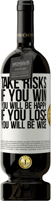 49,95 € 送料無料 | 赤ワイン プレミアム版 MBS® 予約する 危険を冒します。あなたが勝った場合、あなたは幸せになります。負けたら賢くなります ホワイトラベル. カスタマイズ可能なラベル 予約する 12 月 収穫 2016 Tempranillo
