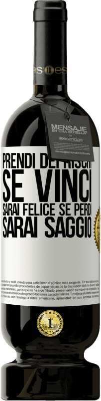 49,95 € Spedizione Gratuita | Vino rosso Edizione Premium MBS® Riserva Prendi dei rischi. Se vinci, sarai felice. Se perdi, sarai saggio Etichetta Bianca. Etichetta personalizzabile Riserva 12 Mesi Raccogliere 2015 Tempranillo