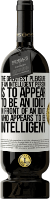 49,95 € 送料無料 | 赤ワイン プレミアム版 MBS® 予約する 知能を持つ人の最大の喜びは、知能を持つように見える馬鹿の前で馬鹿に見えることです ホワイトラベル. カスタマイズ可能なラベル 予約する 12 月 収穫 2016 Tempranillo