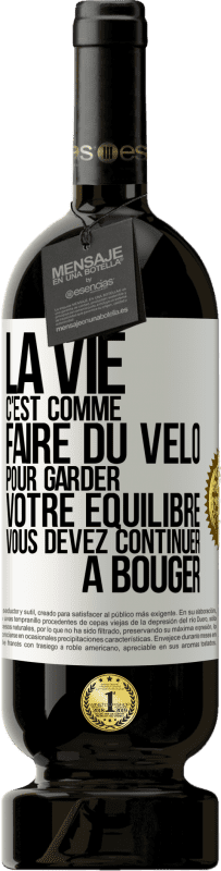 49,95 € Envoi gratuit | Vin rouge Édition Premium MBS® Réserve La vie c'est comme faire du vélo. Pour garder votre équilibre vous devez continuer à bouger Étiquette Blanche. Étiquette personnalisable Réserve 12 Mois Récolte 2015 Tempranillo