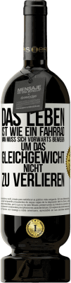 49,95 € Kostenloser Versand | Rotwein Premium Ausgabe MBS® Reserve Das Leben ist wie ein Fahrrad. Man muss sich vorwärts bewegen, um das Gleichgewicht nicht zu verlieren Weißes Etikett. Anpassbares Etikett Reserve 12 Monate Ernte 2015 Tempranillo