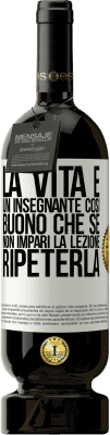 49,95 € Spedizione Gratuita | Vino rosso Edizione Premium MBS® Riserva La vita è un insegnante così buono che se non impari la lezione, ripeterla Etichetta Bianca. Etichetta personalizzabile Riserva 12 Mesi Raccogliere 2014 Tempranillo