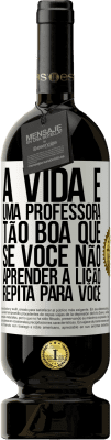 49,95 € Envio grátis | Vinho tinto Edição Premium MBS® Reserva A vida é uma professora tão boa que, se você não aprender a lição, repita para você Etiqueta Branca. Etiqueta personalizável Reserva 12 Meses Colheita 2014 Tempranillo