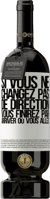 49,95 € Envoi gratuit | Vin rouge Édition Premium MBS® Réserve Si vous ne changez pas de direction, vous finirez par arriver où vous allez Étiquette Blanche. Étiquette personnalisable Réserve 12 Mois Récolte 2016 Tempranillo